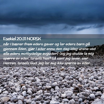 Picture 02 - Esekiel 20:31 NORSK - når I bærer frem eders gaver og lar eders barn - Bible Verse Picture