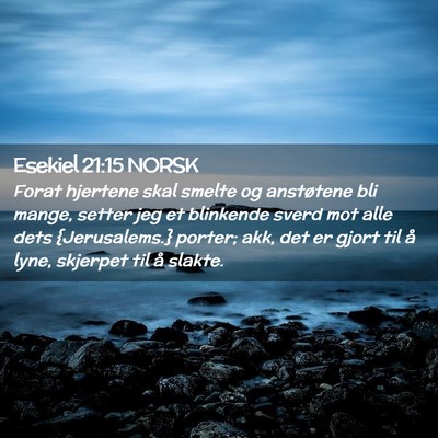 Picture 02 - Esekiel 21:15 NORSK - Forat hjertene skal smelte og anstøtene bli - Bible Verse Picture