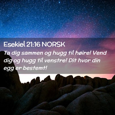 Picture 02 - Esekiel 21:16 NORSK - Ta dig sammen og hugg til høire! Vend dig og - Bible Verse Picture