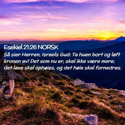 Picture 02 - Esekiel 21:26 NORSK - Så sier Herren, Israels Gud: Ta huen bort og - Bible Verse Picture