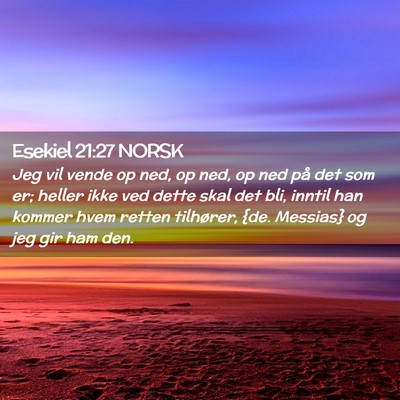 Picture 02 - Esekiel 21:27 NORSK - Jeg vil vende op ned, op ned, op ned på det som - Bible Verse Picture
