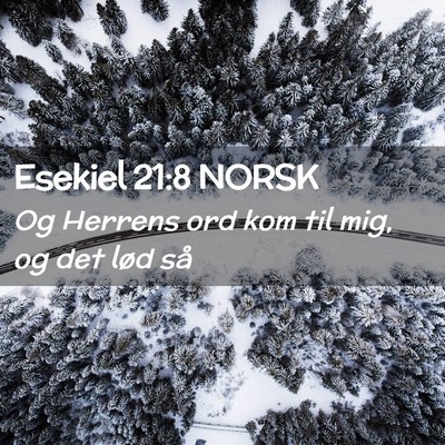 Picture 02 - Esekiel 21:8 NORSK - Og Herrens ord kom til mig, og det lød - Bible Verse Picture