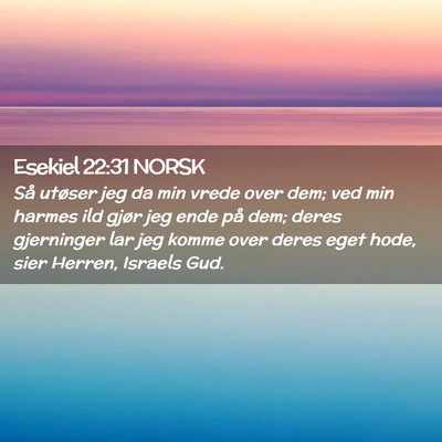 Picture 02 - Esekiel 22:31 NORSK - Så utøser jeg da min vrede over dem; ved min - Bible Verse Picture