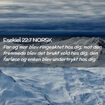 Picture 02 - Esekiel 22:7 NORSK - Far og mor blev ringeaktet hos dig; mot den - Bible Verse Picture
