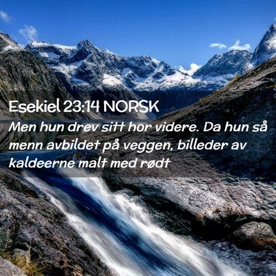 Picture 02 - Esekiel 23:14 NORSK - Men hun drev sitt hor videre. Da hun så menn - Bible Verse Picture