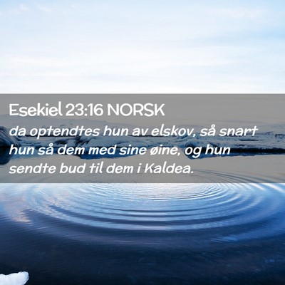 Picture 02 - Esekiel 23:16 NORSK - da optendtes hun av elskov, så snart hun så dem - Bible Verse Picture