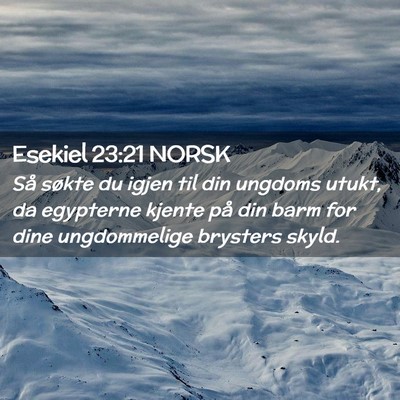 Picture 02 - Esekiel 23:21 NORSK - Så søkte du igjen til din ungdoms utukt, da - Bible Verse Picture