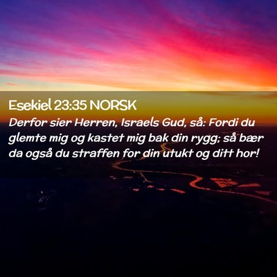 Picture 02 - Esekiel 23:35 NORSK - Derfor sier Herren, Israels Gud, så: Fordi du - Bible Verse Picture