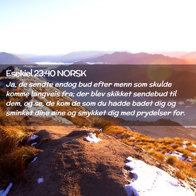 Picture 02 - Esekiel 23:40 NORSK - Ja, de sendte endog bud efter menn som skulde - Bible Verse Picture