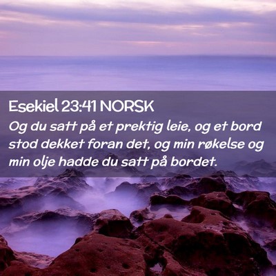 Picture 02 - Esekiel 23:41 NORSK - Og du satt på et prektig leie, og et bord stod - Bible Verse Picture