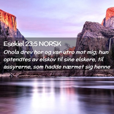 Picture 02 - Esekiel 23:5 NORSK - Ohola drev hor og var utro mot mig; hun optendtes - Bible Verse Picture
