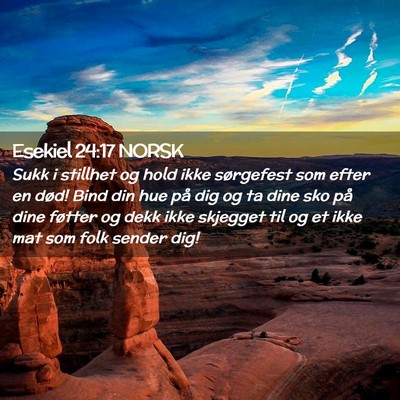 Picture 02 - Esekiel 24:17 NORSK - Sukk i stillhet og hold ikke sørgefest som efter - Bible Verse Picture