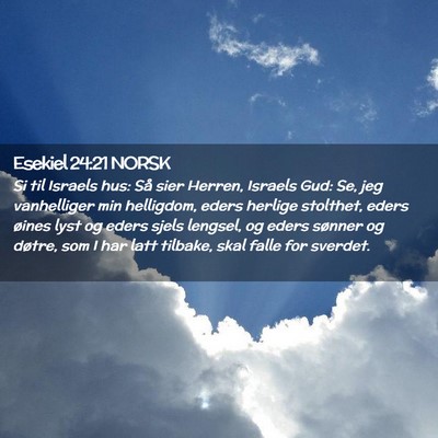 Picture 02 - Esekiel 24:21 NORSK - Si til Israels hus: Så sier Herren, Israels Gud: - Bible Verse Picture