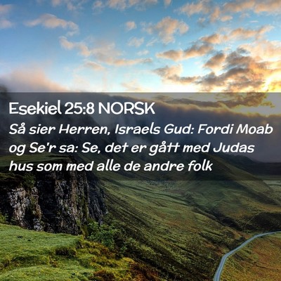 Picture 02 - Esekiel 25:8 NORSK - Så sier Herren, Israels Gud: Fordi Moab og Se'r - Bible Verse Picture