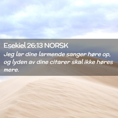 Picture 02 - Esekiel 26:13 NORSK - Jeg lar dine larmende sanger høre op, og lyden - Bible Verse Picture