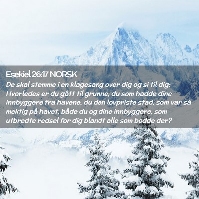 Picture 02 - Esekiel 26:17 NORSK - De skal stemme i en klagesang over dig og si til - Bible Verse Picture
