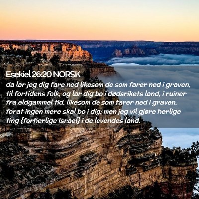 Picture 02 - Esekiel 26:20 NORSK - da lar jeg dig fare ned likesom de som farer ned - Bible Verse Picture