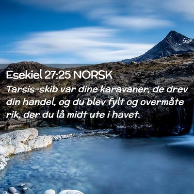 Picture 02 - Esekiel 27:25 NORSK - Tarsis-skib var dine karavaner, de drev din - Bible Verse Picture