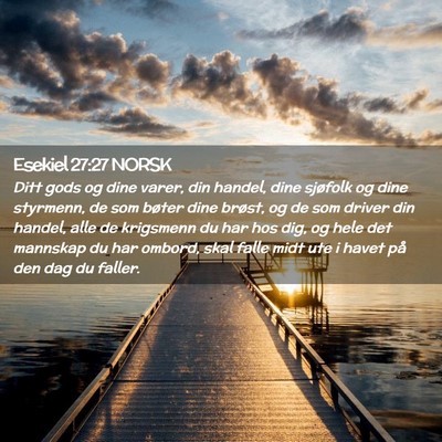 Picture 02 - Esekiel 27:27 NORSK - Ditt gods og dine varer, din handel, dine - Bible Verse Picture