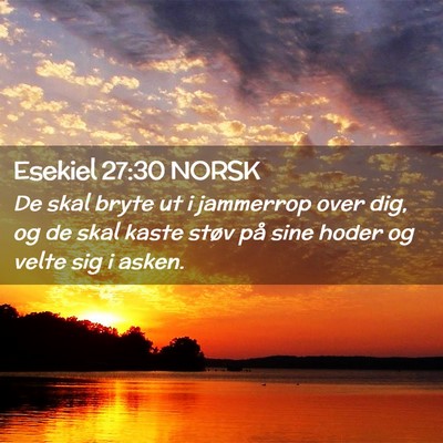 Picture 02 - Esekiel 27:30 NORSK - De skal bryte ut i jammerrop over dig, og de skal - Bible Verse Picture