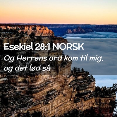 Picture 02 - Esekiel 28:1 NORSK - Og Herrens ord kom til mig, og det lød - Bible Verse Picture