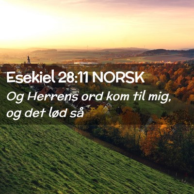Picture 02 - Esekiel 28:11 NORSK - Og Herrens ord kom til mig, og det lød - Bible Verse Picture
