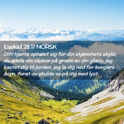 Picture 02 - Esekiel 28:17 NORSK - Ditt hjerte ophøiet sig for din skjønnhets - Bible Verse Picture