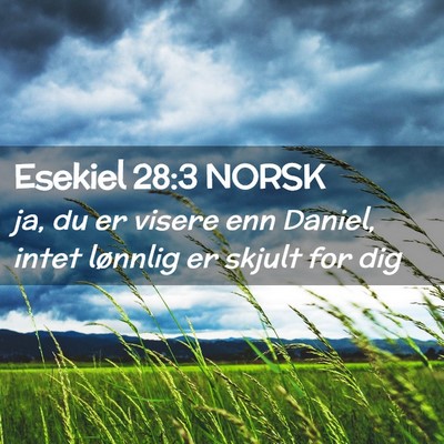 Picture 02 - Esekiel 28:3 NORSK - ja, du er visere enn Daniel, intet lønnlig er - Bible Verse Picture
