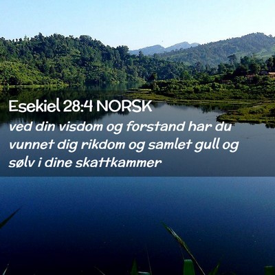 Picture 02 - Esekiel 28:4 NORSK - ved din visdom og forstand har du vunnet dig - Bible Verse Picture