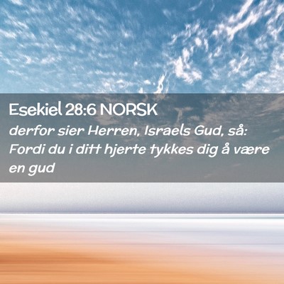 Picture 02 - Esekiel 28:6 NORSK - derfor sier Herren, Israels Gud, så: Fordi du i - Bible Verse Picture