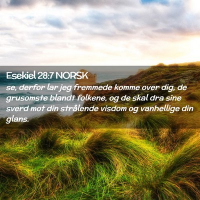 Picture 02 - Esekiel 28:7 NORSK - se, derfor lar jeg fremmede komme over dig, de - Bible Verse Picture