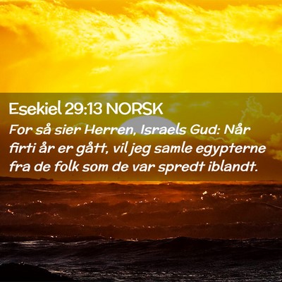 Picture 02 - Esekiel 29:13 NORSK - For så sier Herren, Israels Gud: Når firti år - Bible Verse Picture