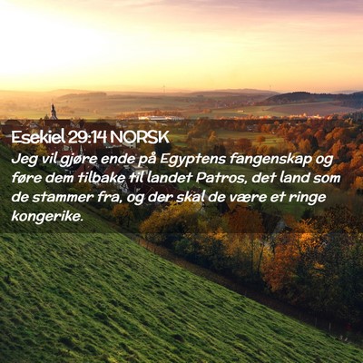 Picture 02 - Esekiel 29:14 NORSK - Jeg vil gjøre ende på Egyptens fangenskap og - Bible Verse Picture