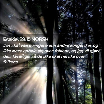 Picture 02 - Esekiel 29:15 NORSK - Det skal være ringere enn andre kongeriker og - Bible Verse Picture