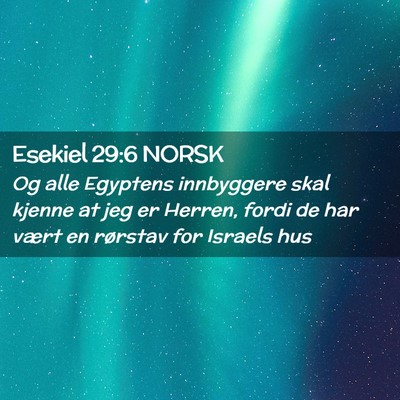 Picture 02 - Esekiel 29:6 NORSK - Og alle Egyptens innbyggere skal kjenne at jeg er - Bible Verse Picture