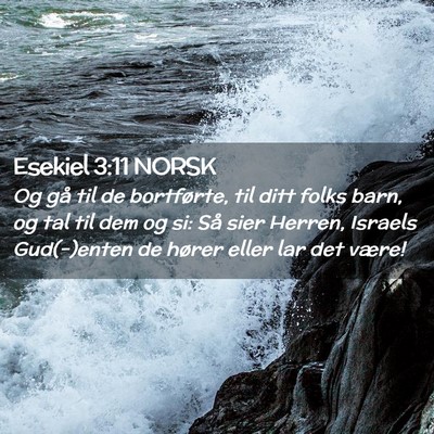 Picture 02 - Esekiel 3:11 NORSK - Og gå til de bortførte, til ditt folks barn, og - Bible Verse Picture