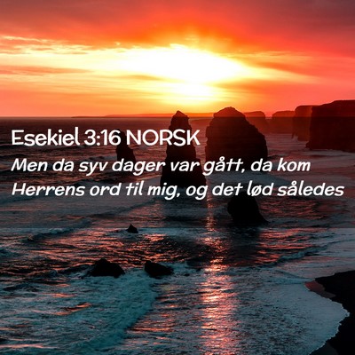 Picture 02 - Esekiel 3:16 NORSK - Men da syv dager var gått, da kom Herrens ord - Bible Verse Picture