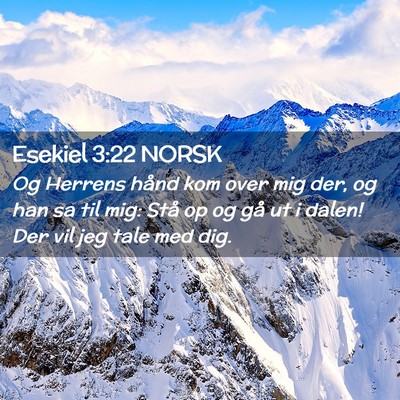 Picture 02 - Esekiel 3:22 NORSK - Og Herrens hånd kom over mig der, og han sa til - Bible Verse Picture