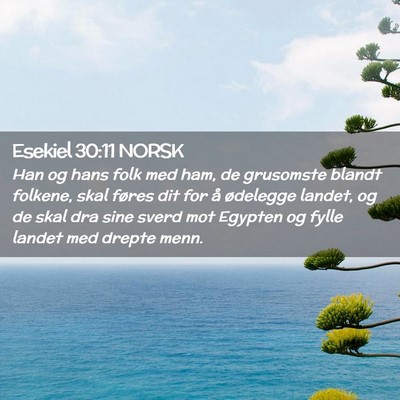 Picture 02 - Esekiel 30:11 NORSK - Han og hans folk med ham, de grusomste blandt - Bible Verse Picture
