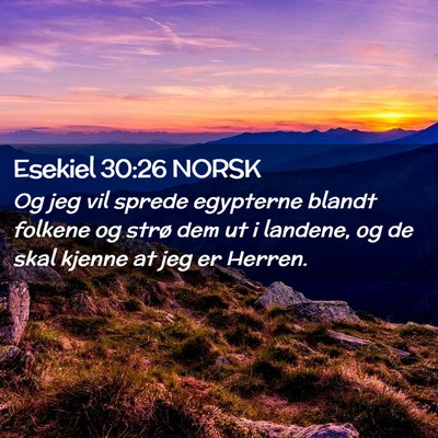 Picture 02 - Esekiel 30:26 NORSK - Og jeg vil sprede egypterne blandt folkene og - Bible Verse Picture