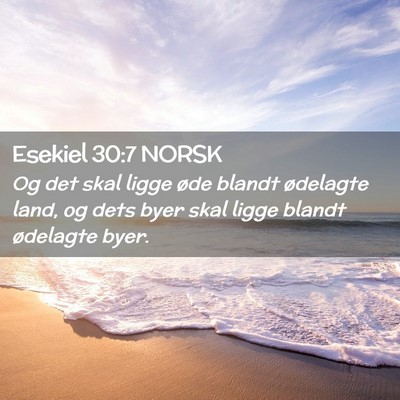 Picture 02 - Esekiel 30:7 NORSK - Og det skal ligge øde blandt ødelagte land, og - Bible Verse Picture