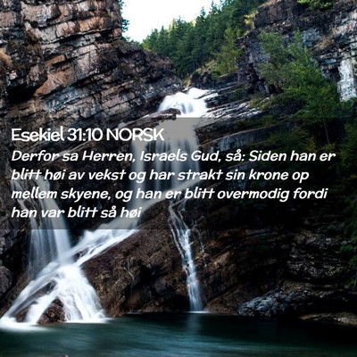 Picture 02 - Esekiel 31:10 NORSK - Derfor sa Herren, Israels Gud, så: Siden han er - Bible Verse Picture