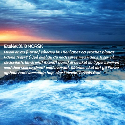 Picture 02 - Esekiel 31:18 NORSK - Hvem er du {Farao} således lik i herlighet og - Bible Verse Picture