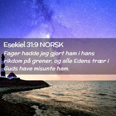 Picture 02 - Esekiel 31:9 NORSK - Fager hadde jeg gjort ham i hans rikdom på - Bible Verse Picture