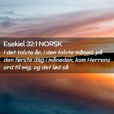 Picture 02 - Esekiel 32:1 NORSK - I det tolvte år, i den tolvte måned, på den - Bible Verse Picture