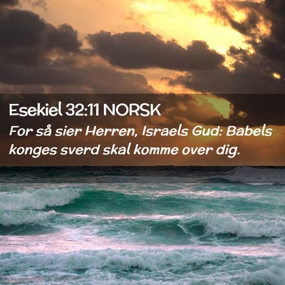 Picture 02 - Esekiel 32:11 NORSK - For så sier Herren, Israels Gud: Babels konges - Bible Verse Picture