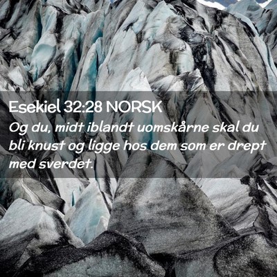 Picture 02 - Esekiel 32:28 NORSK - Og du, midt iblandt uomskårne skal du bli knust - Bible Verse Picture
