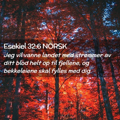 Picture 02 - Esekiel 32:6 NORSK - Jeg vil vanne landet med strømmer av ditt blod - Bible Verse Picture