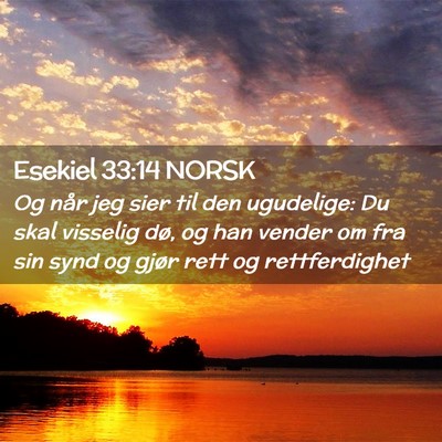 Picture 02 - Esekiel 33:14 NORSK - Og når jeg sier til den ugudelige: Du skal - Bible Verse Picture