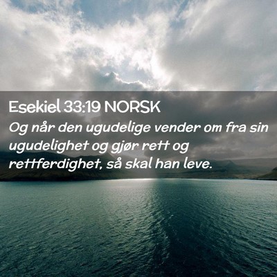 Picture 02 - Esekiel 33:19 NORSK - Og når den ugudelige vender om fra sin - Bible Verse Picture